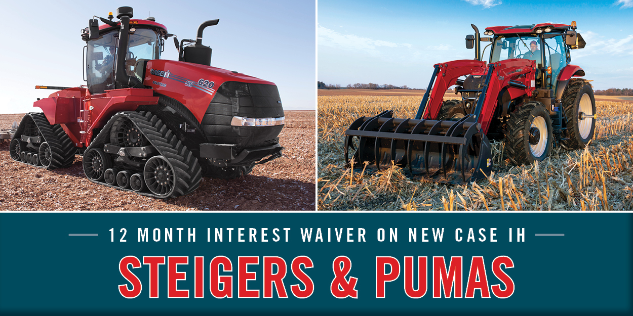 12 MONTH INTEREST WAIVER ON NEW CASE IH STEIGERS, MAGNUMS AND PUMAS 12 MONTH INTEREST WAIVER ON NEW CASE IH STEIGERS, MAGNUMS AND PUMAS
