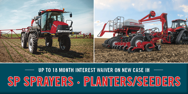 UP TO 18 MONTH INTEREST WAIVER ON NEW CASE IH SP SPRAYERS AND PLANTERS/SEEDERS